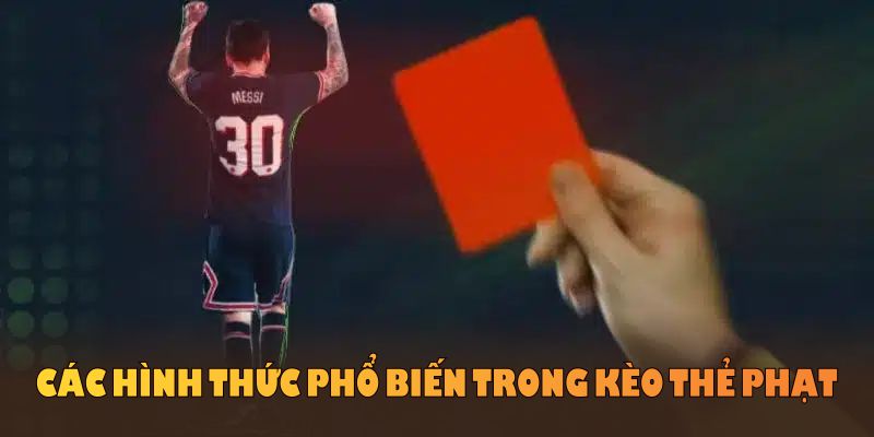 Các hình thức phổ biến trong kèo thẻ phạt được nhiều người chơi