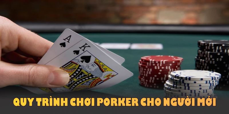 Quy trình chơi Poker cho người mới đơn giản, đem lại trải nghiệm nhanh