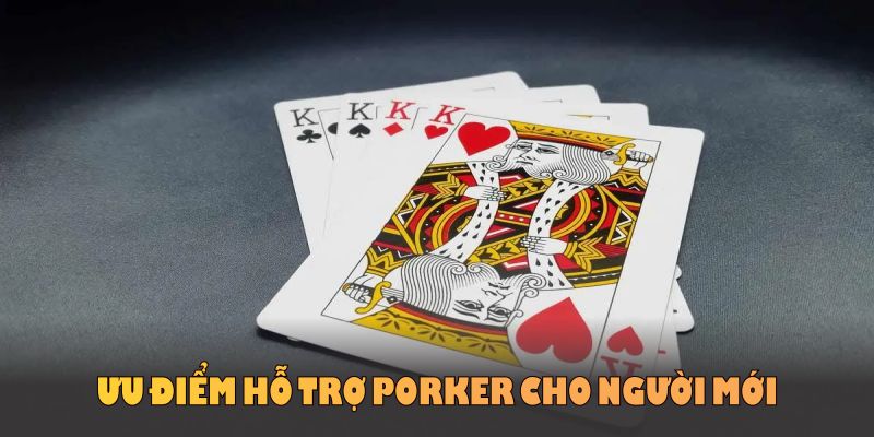 Ưu điểm hỗ trợ Poker cho người mới chinh phục bàn cược dễ dàng